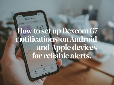 How to set up dexcom g7 notifications on android and apple devices for reliable alerts